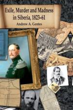 Exile, Murder and Madness in Siberia, 1823-61