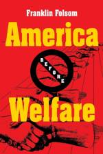 America Before Welfare af Franklin Folsom
