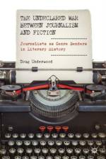 The Undeclared War between Journalism and Fiction af D. Underwood