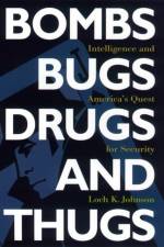 Bombs, Bugs, Drugs, and Thugs af Loch K. Johnson