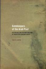 Gatekeepers of the Arab Past af Yoav Di-Capua