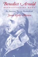 Benedict Arnold, Revolutionary Hero af James K. Martin