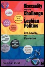 Bisexuality and the Challenge to Lesbian Politics af Paula C Rust