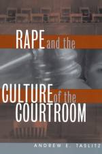 Rape and the Culture of the Courtroom af Andrew E. Taslitz