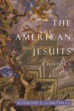 The American Jesuits af Raymond A. Schroth