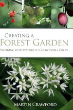 Creating a Forest Garden af Martin Crawford