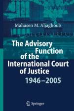 Advisory Function of the International Court of Justice 1946 - 2005 af Mahasen Mohammad Aljaghoub