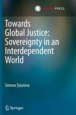 Towards Global Justice: Sovereignty in an Interdependent World af Simona Tutuianu