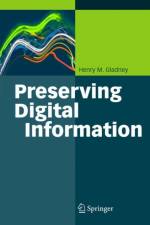 Preserving Digital Information af Henry Gladney