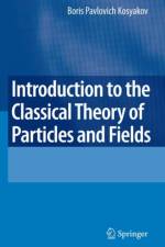 Introduction to the Classical Theory of Particles and Fields af Boris Kosyakov