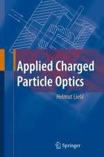 Applied Charged Particle Optics af Helmut Liebl