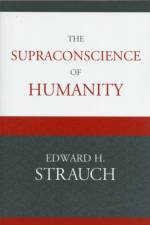The Supraconscience of Humanity af Edward H. Strauch