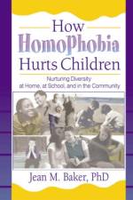 How Homophobia Hurts Children af Jean M Baker