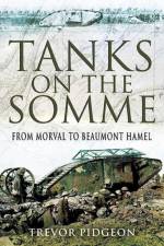 Tanks on the Somme: from Morval to Beaumont Hamel af Trevor Pidgeon