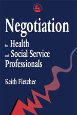 Negotiation for Health and Social Service Professionals af Keith Fletcher