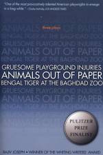 Gruesome Playground Injuries; Animals Out of Paper; Bengal Tiger at the Baghdad Zoo af Rajiv Joseph