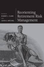 Reorienting Retirement Risk Management