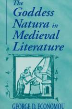 Goddess Natura in Medieval Literature af George D. Economou
