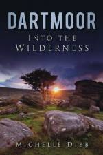 Dartmoor: Into the Wilderness af Michelle Dibb
