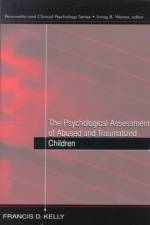The Psychological Assessment of Abused and Traumatized Children af Francis D. Kelly