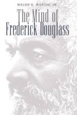 The Mind of Frederick Douglass af Waldo E. Martin Jr.