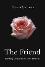 Friend, The – Finding Compassion with Yourself af Nishant Matthews
