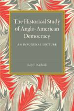 The Historical Study of Anglo-American Democracy af Roy F. Nichols