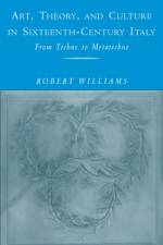 Art, Theory, and Culture in Sixteenth-Century Italy af Robert (University of California Williams