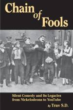 Chain of Fools - Silent Comedy and Its Legacies from Nickelodeons to Youtube af Trav S D