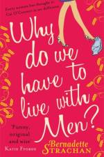 Why Do We Have To Live With Men? af Bernadette Strachan