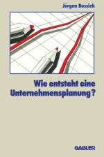 Wie Entsteht eine Unternehmensplanung? af Jürgen Bussiek