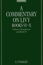A Commentary on Livy, Books VI-X: Volume I: Introduction and Book VI af S. P. (Reader in Latin Oakley