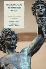 Melancholy and the Otherness of God af Alina N. Feld