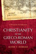 Christianity in the Greco–Roman World – A Narrative Introduction af Moyer V. Hubbard