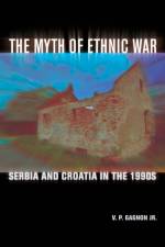 The Myth of Ethnic War af V. P. Gagnon