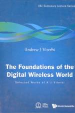 Foundations Of The Digital Wireless World, The: Selected Works Of A J Viterbi