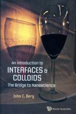 Introduction To Interfaces And Colloids, An: The Bridge To Nanoscience af John C (Univ Of Washington Berg