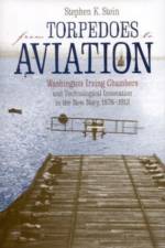From Torpedoes to Aviation af Stephen K. Stein