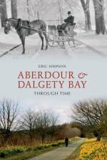 Aberdour and Dalgety Bay Through Time af Eric Simpson