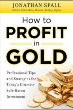 How to Profit in Gold:  Professional Tips and Strategies for Today’s Ultimate Safe Haven Investment af Jonathan Spall