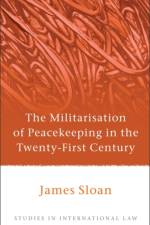 The Militarisation of Peacekeeping in the Twenty-First Century af James Sloan