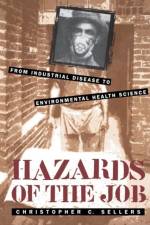 Hazards of the Job af Christopher C. Sellers
