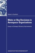 Make-or-Buy Decisions in Aerospace Organizations af Robert A. Goehlich