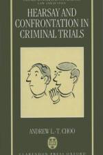 Hearsay and Confrontation in Criminal Trials af Andrew L.-T. (Reader in Law Choo