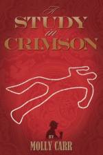 Study in Crimson - the Further Adventures of Mrs. Watson and Mrs. St Clair Co-founders of the Watson Fanshaw Detective Agency - with a Supporting Cast Including Sherlock Holmes and Dr.Watson af Molly Carr