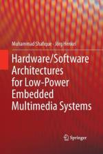 Hardware/Software Architectures for Low-Power Embedded Multimedia Systems af Muhammad Shafique