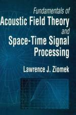 Fundamentals of Acoustic Field Theory and Space-Time Signal Processing af Lawrence (Naval Postgraduate School Ziomek