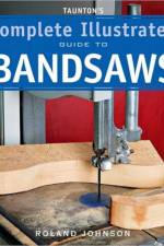 Taunton's Complete Illustrated Guide to Bandsaws af R Johnson