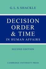 Decision Order and Time in Human Affairs af G. L. S. Shackle