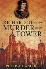 Richard III and the Murder in the Tower af Peter A Hancock